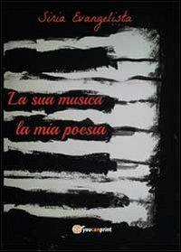 La sua musica. La mia poesia - Siria Evangelista - Libro Youcanprint 2013 | Libraccio.it