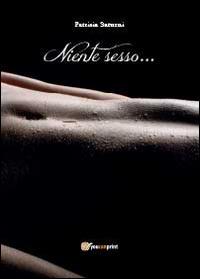 Niente sesso... - Patrizia Saturni - Libro Youcanprint 2014, Narrativa | Libraccio.it