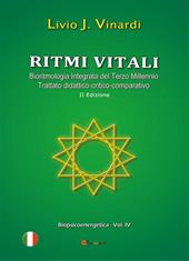 Ritmi vitali. Bioritmologia integrata del terzo millennio. Trattato didattico-critico-comparativo