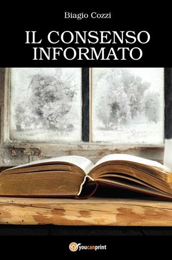 Il consenso informato - Biagio Cozzi - Libro Youcanprint 2013 | Libraccio.it