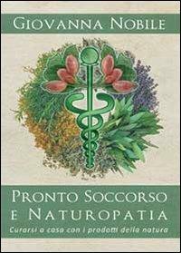Pronto soccorso e naturopatia - Giovanna Nobile - Libro Youcanprint 2013 | Libraccio.it
