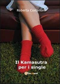 Il Kamasutra per i single - Roberta Costantini - Libro Youcanprint 2013 | Libraccio.it