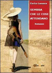 Sembra che le cose attendano - Enrico Lanzara - Libro Youcanprint 2013 | Libraccio.it