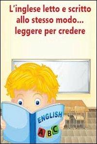 L' inglese letto e scritto allo stesso modo... leggere per credere. Eserciziario per alunni in difficoltà - Nancy Maria Diamanti - Libro Youcanprint 2014 | Libraccio.it