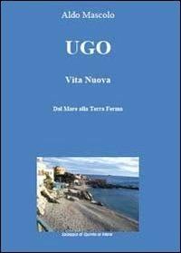 Ugo. Vita nuova - Aldo Mascolo - Libro Youcanprint 2013 | Libraccio.it