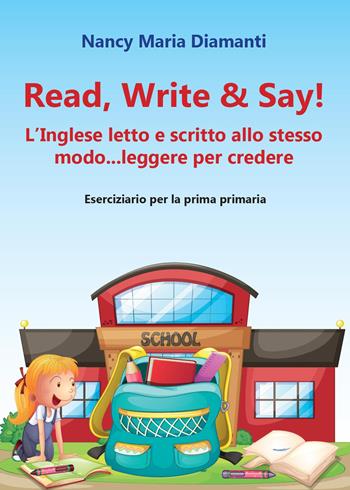 Read, write & say! (L'inglese letto e scritto allo stesso modo... leggere per credere). Eserciziario per la prima primaria - Nancy Maria Diamanti - Libro Youcanprint 2014 | Libraccio.it