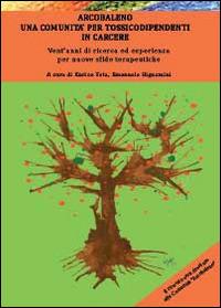 Arcobaleno, una comunità per tossicodipendenti in carcere - Emanuele Bignamini, Enrico Teta - Libro Youcanprint 2014 | Libraccio.it