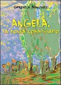 Angela, la donna commissario - Graziella Mancinelli - Libro Youcanprint 2013 | Libraccio.it