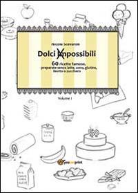 Dolci impossibili - Nicole Scevaroli - Libro Youcanprint 2013 | Libraccio.it
