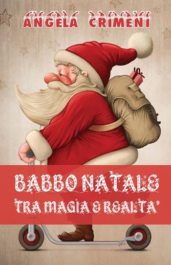 Babbo Natale tra magia e realtà - Angela Crimeni - Libro Youcanprint 2013 | Libraccio.it