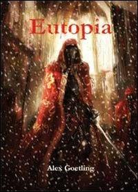 Eutopia - Alex Goetling - Libro Youcanprint 2013 | Libraccio.it