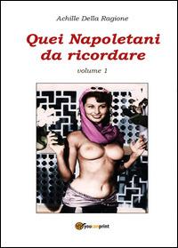 Quei napoletani da ricordare. Vol. 1 - Achille Della Ragione - Libro Youcanprint 2014, Tempo libero | Libraccio.it