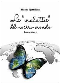 Le «malattie» del nostro mondo - Miriam Spizzichino - Libro Youcanprint 2013 | Libraccio.it
