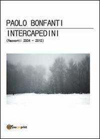 Intercapedini (Racconti 2004-2012) - Paolo Bonfanti - Libro Youcanprint 2014 | Libraccio.it