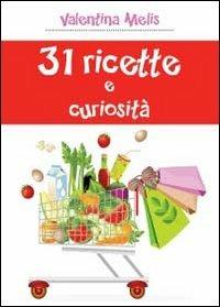 31 ricette e curiosità - Valentina Melis - Libro Youcanprint 2013, Tempo libero | Libraccio.it