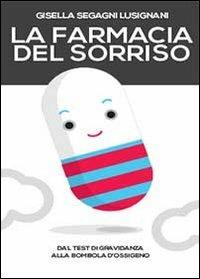 La farmacia del sorriso - Gisella Segagni Lusignani - Libro Youcanprint 2013 | Libraccio.it