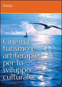 Cinema, turismo e artiterapie per lo sviluppo culturale - Maya - Libro Youcanprint 2014, Tempo libero | Libraccio.it
