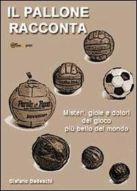 Il pallone racconta - Stefano Bedeschi - Libro Youcanprint 2014 | Libraccio.it