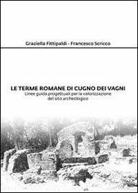 Le terme romane di Cugno dei Vagni - Graziella Fittipaldi, Francesco Scricco - Libro Youcanprint 2013 | Libraccio.it