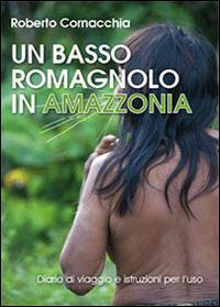Un basso romagnolo in Amazzonia - Roberto Cornacchia - Libro Youcanprint 2014, Narrativa | Libraccio.it