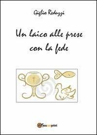 Un laico alle prese con la fede - Giglio Reduzzi - Libro Youcanprint 2014 | Libraccio.it