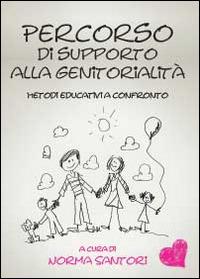 Percorso di supporto alla genitorialità. Metodi educativi a confronto - Norma Santori - Libro Youcanprint 2014 | Libraccio.it