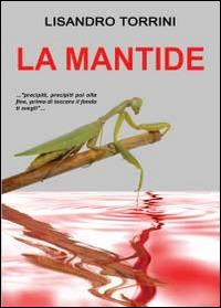 La mantide - Lisandro Torrini - Libro Youcanprint 2014 | Libraccio.it
