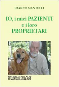 Io, i miei pazienti e i loro proprietari - Franco Mantelli - Libro Youcanprint 2014 | Libraccio.it