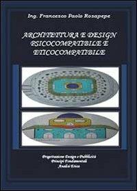 Architettura e design psicocompatibile e eticocompatibile - Francesco P. Rosapepe - Libro Youcanprint 2014 | Libraccio.it
