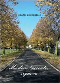Mi deve trecento, signora - Grazia Zucconelli - Libro Youcanprint 2014, Narrativa | Libraccio.it