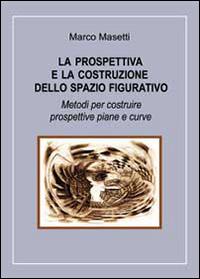 La prospettiva e la costruzione dello spazio figurativo - Marco Masetti - Libro Youcanprint 2014, Saggistica | Libraccio.it