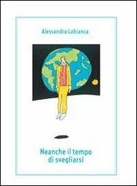 Neanche il tempo di svegliarsi - Alessandro Labianca - Libro Youcanprint 2014, Poesia | Libraccio.it