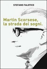 Martin Scorsese, la strada dei sogni - Stefano Falotico - Libro Youcanprint 2014 | Libraccio.it