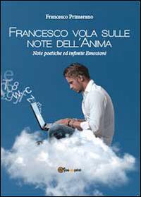 Francesco vola sulle note dell'anima - Francesco Primerano - Libro Youcanprint 2014, Miscellanea | Libraccio.it