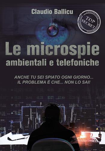 Le microspie ambientali e telefoniche - Claudio Ballicu - Libro Youcanprint  2014