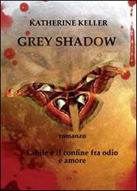 Grey shadow - Katherine Keller - Libro Youcanprint 2014 | Libraccio.it