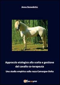 Approccio etologico alla scelta e gestione del cavallo coterapeuta - Anna Benedetto - Libro Youcanprint 2014 | Libraccio.it
