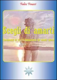 Scegli di amarti - Fabio Finucci - Libro Youcanprint 2014, Saggistica | Libraccio.it