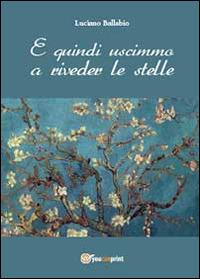 E quindi uscimmo a riveder le stelle - Luciano Ballabio - Libro Youcanprint 2014 | Libraccio.it