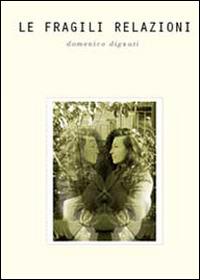 Le fragili relazioni - Domenico Dignati - Libro Youcanprint 2014, Narrativa | Libraccio.it