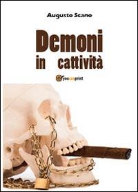 Demoni in cattività - Augusto Scano - Libro Youcanprint 2014, Narrativa | Libraccio.it