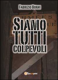 Siamo tutti colpevoli - Fabrizio Borni - Libro Youcanprint 2014, Narrativa | Libraccio.it