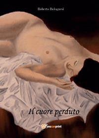 Il cuore perduto - Roberto Bolognesi - Libro Youcanprint 2014 | Libraccio.it