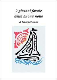 2 giovani favole della buona notte - Fabrizio Trainito - Libro Youcanprint 2014 | Libraccio.it