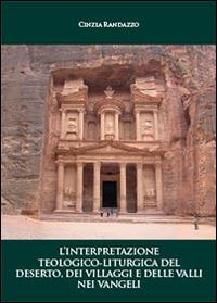 L' interpretazione teologico-liturgica del deserto, dei villaggi e delle valli nei vangeli - Cinzia Randazzo - Libro Youcanprint 2014, Saggistica | Libraccio.it
