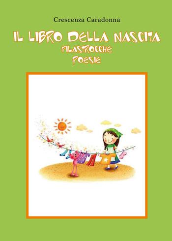 Il libro della nascita - Crescenza Caradonna - Libro Youcanprint 2014, Poesia | Libraccio.it