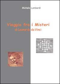 Viaggio fra i misteri di Leonardo da Vinci - Michele Lombardi - Libro Youcanprint 2014 | Libraccio.it