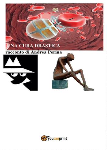 Una cura drastica - Andrea Perina - Libro Youcanprint 2017 | Libraccio.it
