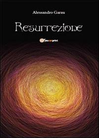 Resurrezione - Alessandro Garau - Libro Youcanprint 2014, Poesia | Libraccio.it