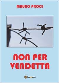 Non per vendetta - Mauro Proci - Libro Youcanprint 2014 | Libraccio.it